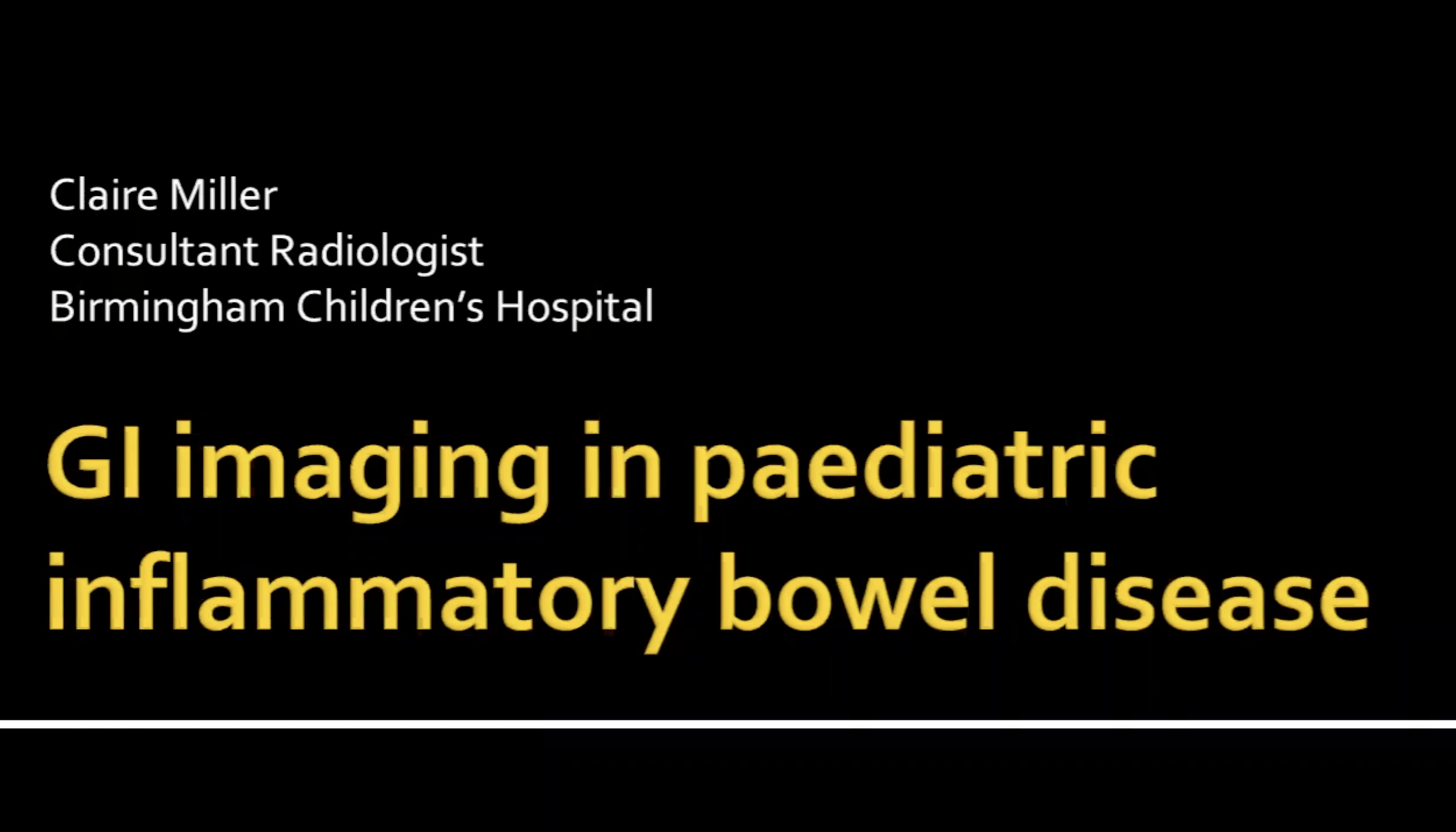 Gastrointestinal Imaging In Paediatric IBD- Claire Miller