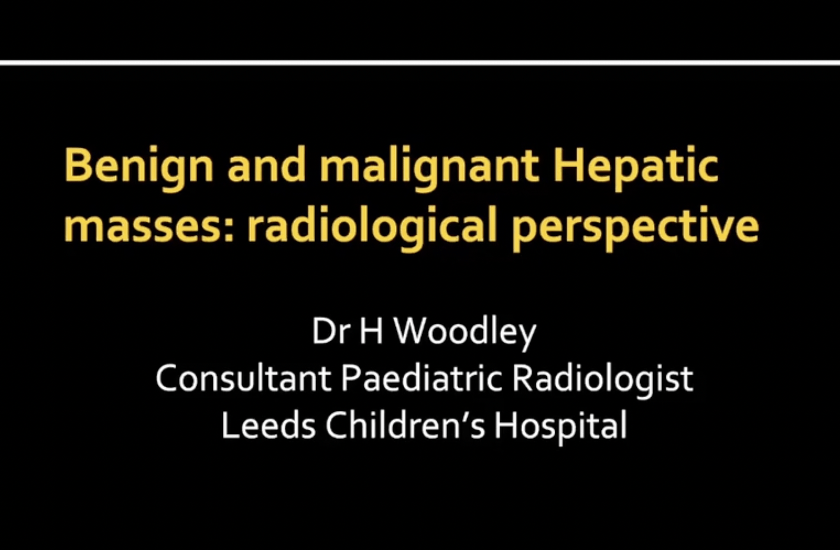 Imaging Paediatric Liver Masses – Dr Helen Woodley